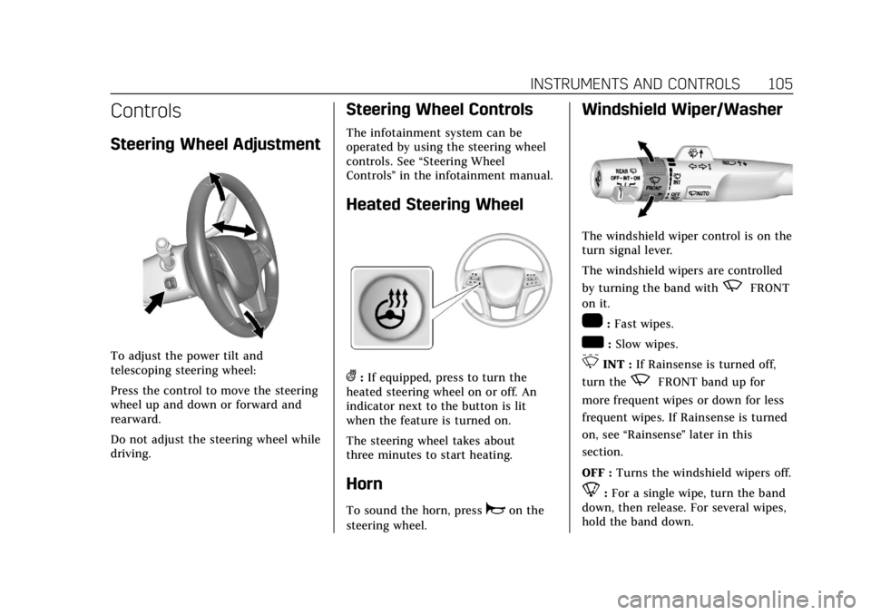 CADILLAC ESCALADE 2020  Owners Manual Cadillac Escalade Owner Manual (GMNA-Localizing-U.S./Canada/Mexico-
13566588) - 2020 - CRC - 4/24/19
INSTRUMENTS AND CONTROLS 105
Controls
Steering Wheel Adjustment
To adjust the power tilt and
telesc