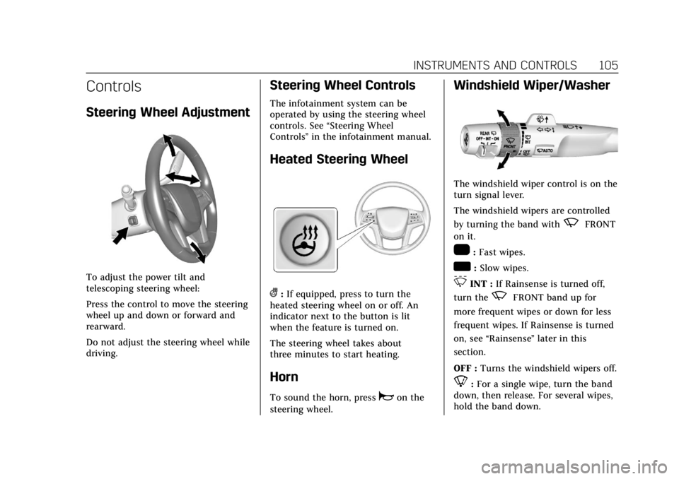 CADILLAC ESCALADE 2020 Owners Manual Cadillac Escalade Owner Manual (GMNA-Localizing-U.S./Canada/Mexico-
13566588) - 2020 - CRC - 4/24/19
INSTRUMENTS AND CONTROLS 105
Controls
Steering Wheel Adjustment
To adjust the power tilt and
telesc CADILLAC ESCALADE 2020 Owners Manual Cadillac Escalade Owner Manual (GMNA-Localizing-U.S./Canada/Mexico-
13566588) - 2020 - CRC - 4/24/19
INSTRUMENTS AND CONTROLS 105
Controls
Steering Wheel Adjustment
To adjust the power tilt and
telesc