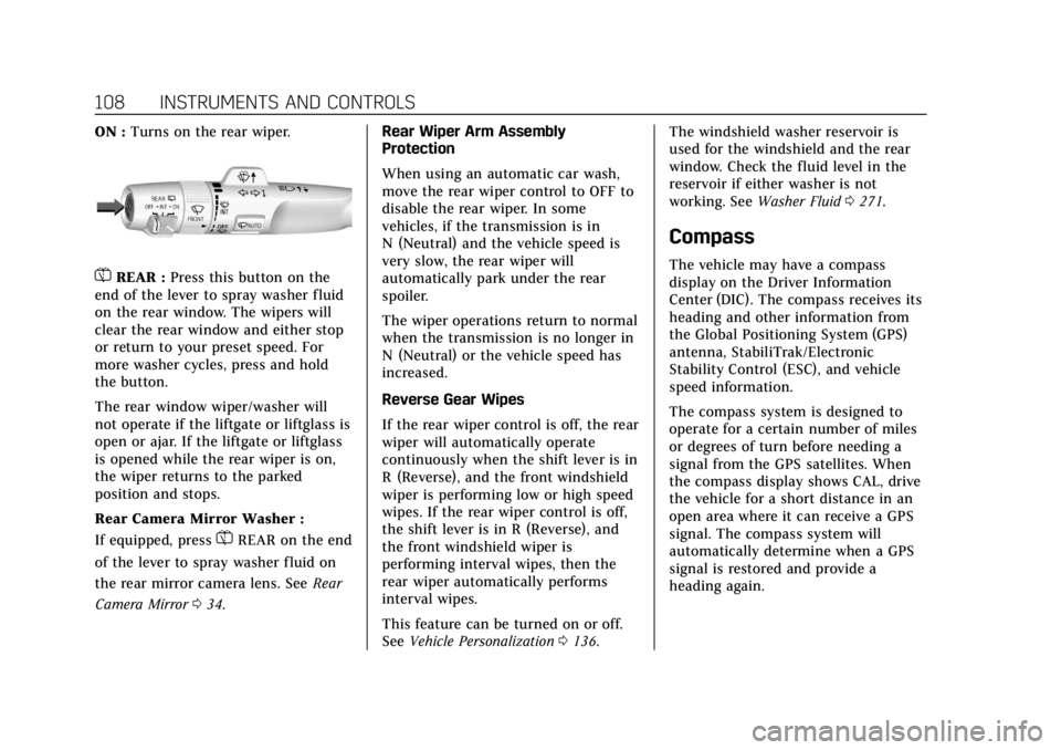 CADILLAC ESCALADE 2020  Owners Manual Cadillac Escalade Owner Manual (GMNA-Localizing-U.S./Canada/Mexico-
13566588) - 2020 - CRC - 4/24/19
108 INSTRUMENTS AND CONTROLS
ON :Turns on the rear wiper.
=REAR : Press this button on the
end of t