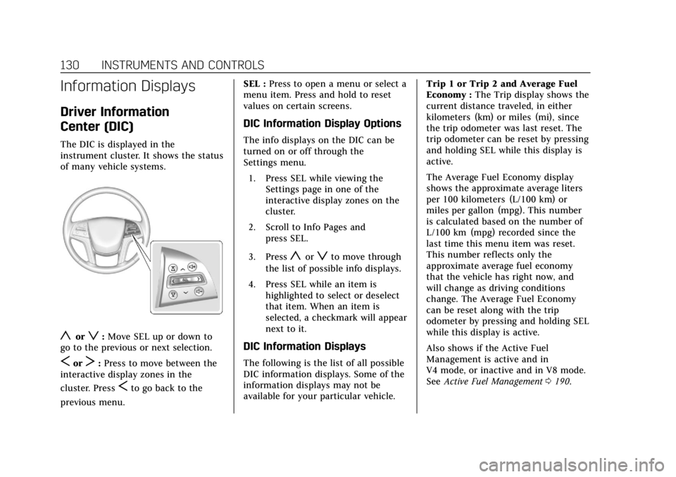 CADILLAC ESCALADE 2020  Owners Manual Cadillac Escalade Owner Manual (GMNA-Localizing-U.S./Canada/Mexico-
13566588) - 2020 - CRC - 4/24/19
130 INSTRUMENTS AND CONTROLS
Information Displays
Driver Information
Center (DIC)
The DIC is displa