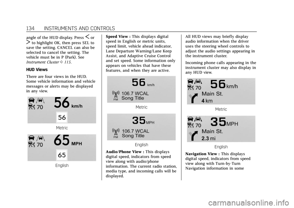 CADILLAC ESCALADE 2020  Owners Manual Cadillac Escalade Owner Manual (GMNA-Localizing-U.S./Canada/Mexico-
13566588) - 2020 - CRC - 4/24/19
134 INSTRUMENTS AND CONTROLS
angle of the HUD display. PressSor
Tto highlight OK, then press SEL to