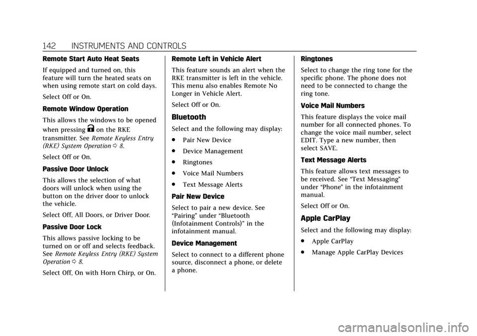 CADILLAC ESCALADE 2020 User Guide Cadillac Escalade Owner Manual (GMNA-Localizing-U.S./Canada/Mexico-
13566588) - 2020 - CRC - 4/24/19
142 INSTRUMENTS AND CONTROLS
Remote Start Auto Heat Seats
If equipped and turned on, this
feature w