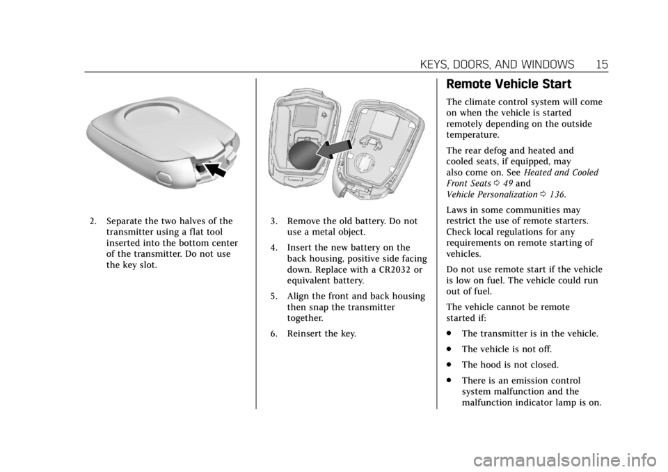CADILLAC ESCALADE 2020  Owners Manual Cadillac Escalade Owner Manual (GMNA-Localizing-U.S./Canada/Mexico-
13566588) - 2020 - CRC - 4/24/19
KEYS, DOORS, AND WINDOWS 15
2. Separate the two halves of thetransmitter using a flat tool
inserted
