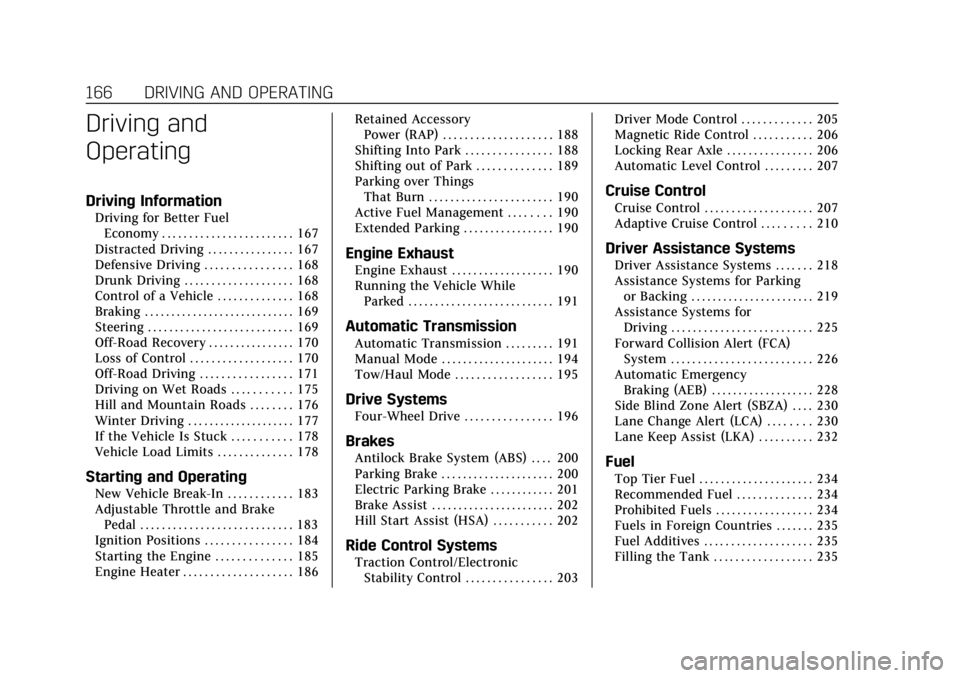 CADILLAC ESCALADE 2020  Owners Manual Cadillac Escalade Owner Manual (GMNA-Localizing-U.S./Canada/Mexico-
13566588) - 2020 - CRC - 4/24/19
166 DRIVING AND OPERATING
Driving and
Operating
Driving Information
Driving for Better FuelEconomy 