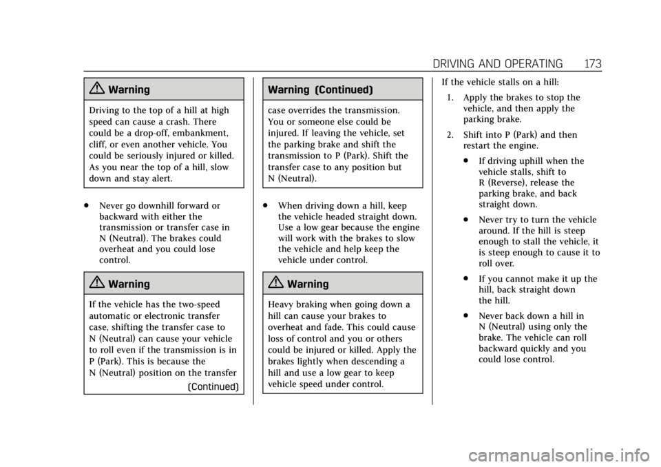 CADILLAC ESCALADE 2020  Owners Manual Cadillac Escalade Owner Manual (GMNA-Localizing-U.S./Canada/Mexico-
13566588) - 2020 - CRC - 4/24/19
DRIVING AND OPERATING 173
{Warning
Driving to the top of a hill at high
speed can cause a crash. Th