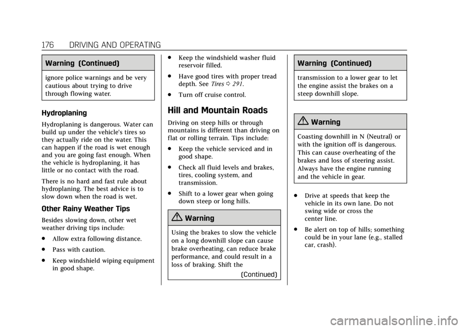 CADILLAC ESCALADE 2020  Owners Manual Cadillac Escalade Owner Manual (GMNA-Localizing-U.S./Canada/Mexico-
13566588) - 2020 - CRC - 4/24/19
176 DRIVING AND OPERATING
Warning (Continued)
ignore police warnings and be very
cautious about try