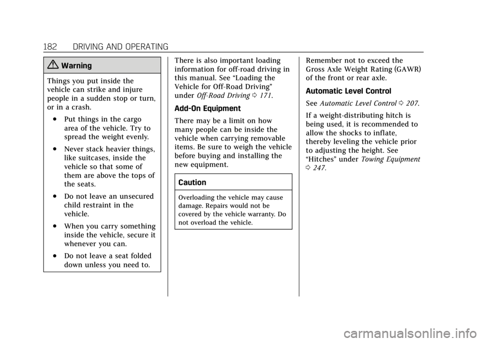 CADILLAC ESCALADE 2020 Service Manual Cadillac Escalade Owner Manual (GMNA-Localizing-U.S./Canada/Mexico-
13566588) - 2020 - CRC - 4/24/19
182 DRIVING AND OPERATING
{Warning
Things you put inside the
vehicle can strike and injure
people i CADILLAC ESCALADE 2020 Service Manual Cadillac Escalade Owner Manual (GMNA-Localizing-U.S./Canada/Mexico-
13566588) - 2020 - CRC - 4/24/19
182 DRIVING AND OPERATING
{Warning
Things you put inside the
vehicle can strike and injure
people i