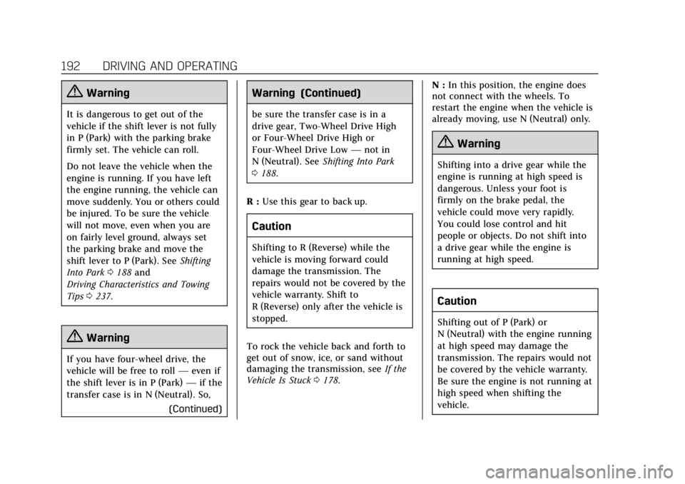 CADILLAC ESCALADE 2020 Owners Guide Cadillac Escalade Owner Manual (GMNA-Localizing-U.S./Canada/Mexico-
13566588) - 2020 - CRC - 4/24/19
192 DRIVING AND OPERATING
{Warning
It is dangerous to get out of the
vehicle if the shift lever is CADILLAC ESCALADE 2020 Owners Guide Cadillac Escalade Owner Manual (GMNA-Localizing-U.S./Canada/Mexico-
13566588) - 2020 - CRC - 4/24/19
192 DRIVING AND OPERATING
{Warning
It is dangerous to get out of the
vehicle if the shift lever is