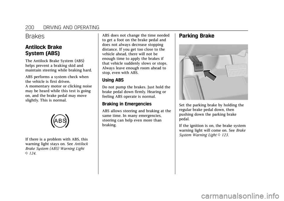 CADILLAC ESCALADE 2020 Service Manual Cadillac Escalade Owner Manual (GMNA-Localizing-U.S./Canada/Mexico-
13566588) - 2020 - CRC - 4/24/19
200 DRIVING AND OPERATING
Brakes
Antilock Brake
System (ABS)
The Antilock Brake System (ABS)
helps CADILLAC ESCALADE 2020 Service Manual Cadillac Escalade Owner Manual (GMNA-Localizing-U.S./Canada/Mexico-
13566588) - 2020 - CRC - 4/24/19
200 DRIVING AND OPERATING
Brakes
Antilock Brake
System (ABS)
The Antilock Brake System (ABS)
helps