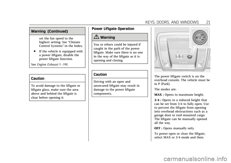 CADILLAC ESCALADE 2020  Owners Manual Cadillac Escalade Owner Manual (GMNA-Localizing-U.S./Canada/Mexico-
13566588) - 2020 - CRC - 4/24/19
KEYS, DOORS, AND WINDOWS 21
Warning (Continued)
set the fan speed to the
highest setting. See“Cli