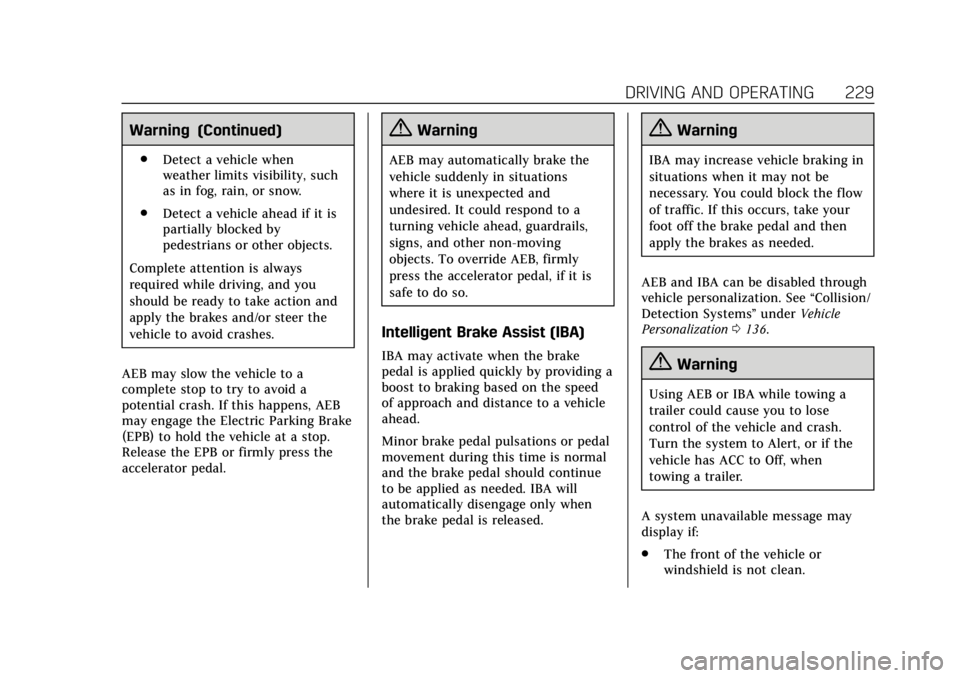 CADILLAC ESCALADE 2020  Owners Manual Cadillac Escalade Owner Manual (GMNA-Localizing-U.S./Canada/Mexico-
13566588) - 2020 - CRC - 4/24/19
DRIVING AND OPERATING 229
Warning (Continued)
.Detect a vehicle when
weather limits visibility, suc