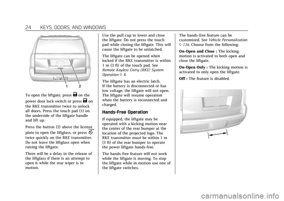 CADILLAC ESCALADE 2020 Owners Guide Cadillac Escalade Owner Manual (GMNA-Localizing-U.S./Canada/Mexico-
13566588) - 2020 - CRC - 4/24/19
24 KEYS, DOORS, AND WINDOWS
To open the liftgate, pressKon the
power door lock switch or press
Kon
