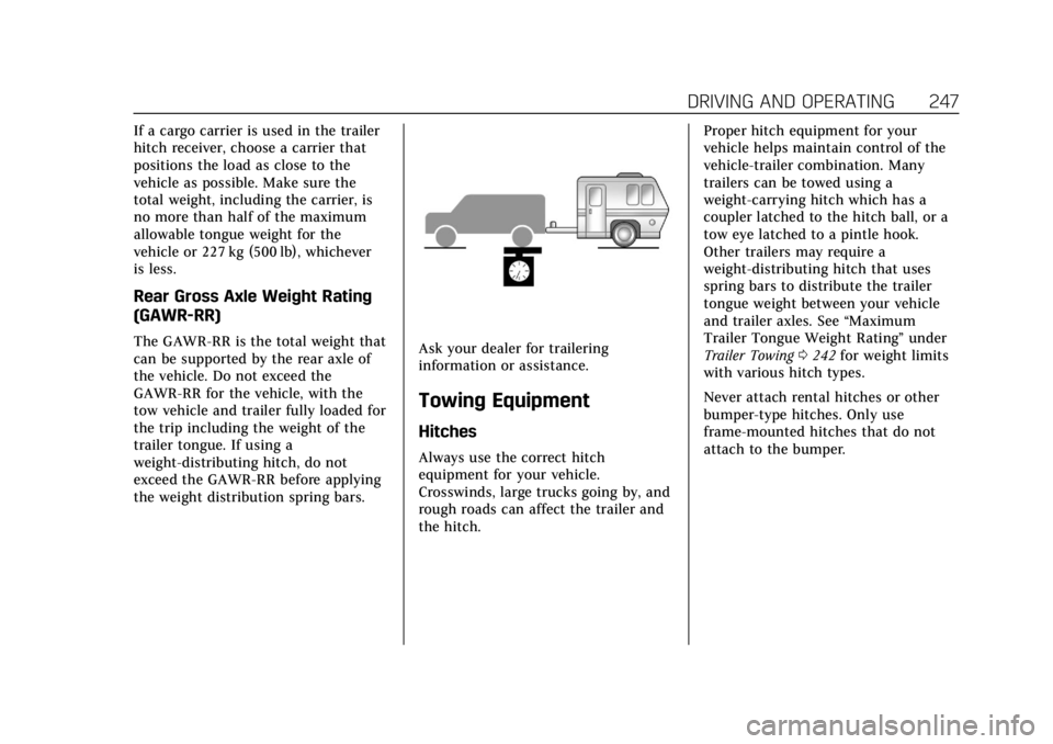 CADILLAC ESCALADE 2020 Owners Manual Cadillac Escalade Owner Manual (GMNA-Localizing-U.S./Canada/Mexico-
13566588) - 2020 - CRC - 4/24/19
DRIVING AND OPERATING 247
If a cargo carrier is used in the trailer
hitch receiver, choose a carrie CADILLAC ESCALADE 2020 Owners Manual Cadillac Escalade Owner Manual (GMNA-Localizing-U.S./Canada/Mexico-
13566588) - 2020 - CRC - 4/24/19
DRIVING AND OPERATING 247
If a cargo carrier is used in the trailer
hitch receiver, choose a carrie