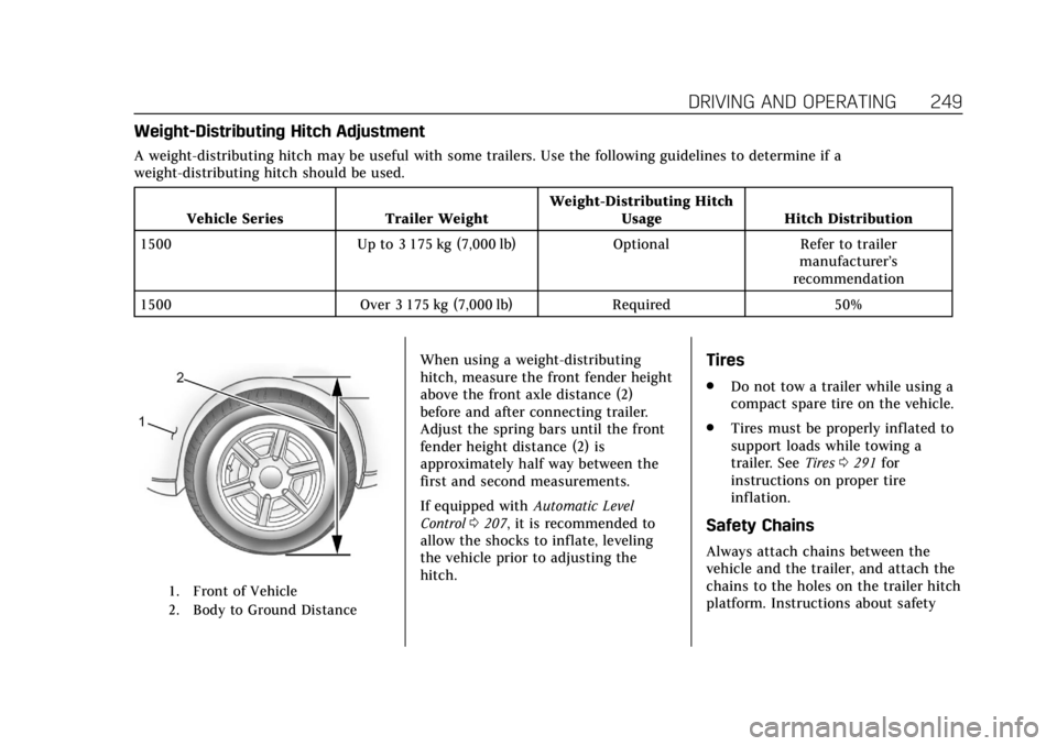 CADILLAC ESCALADE 2020  Owners Manual Cadillac Escalade Owner Manual (GMNA-Localizing-U.S./Canada/Mexico-
13566588) - 2020 - CRC - 4/24/19
DRIVING AND OPERATING 249
Weight-Distributing Hitch Adjustment
A weight-distributing hitch may be u