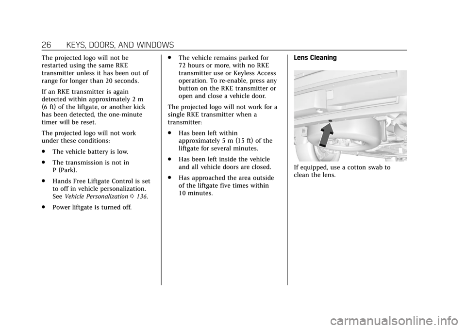 CADILLAC ESCALADE 2020  Owners Manual Cadillac Escalade Owner Manual (GMNA-Localizing-U.S./Canada/Mexico-
13566588) - 2020 - CRC - 4/24/19
26 KEYS, DOORS, AND WINDOWS
The projected logo will not be
restarted using the same RKE
transmitter