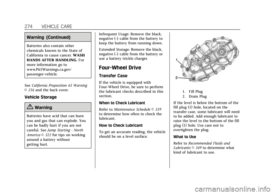 CADILLAC ESCALADE 2020 User Guide Cadillac Escalade Owner Manual (GMNA-Localizing-U.S./Canada/Mexico-
13566588) - 2020 - CRC - 4/24/19
274 VEHICLE CARE
Warning (Continued)
Batteries also contain other
chemicals known to the State of
C CADILLAC ESCALADE 2020 User Guide Cadillac Escalade Owner Manual (GMNA-Localizing-U.S./Canada/Mexico-
13566588) - 2020 - CRC - 4/24/19
274 VEHICLE CARE
Warning (Continued)
Batteries also contain other
chemicals known to the State of
C