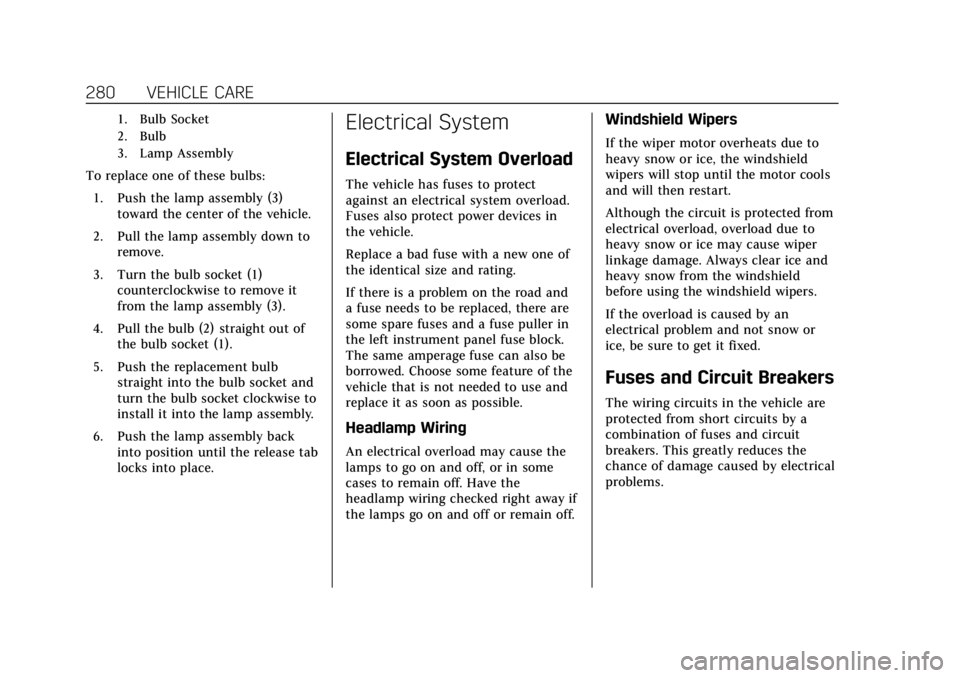 CADILLAC ESCALADE 2020  Owners Manual Cadillac Escalade Owner Manual (GMNA-Localizing-U.S./Canada/Mexico-
13566588) - 2020 - CRC - 4/24/19
280 VEHICLE CARE
1. Bulb Socket
2. Bulb
3. Lamp Assembly
To replace one of these bulbs:1. Push the 