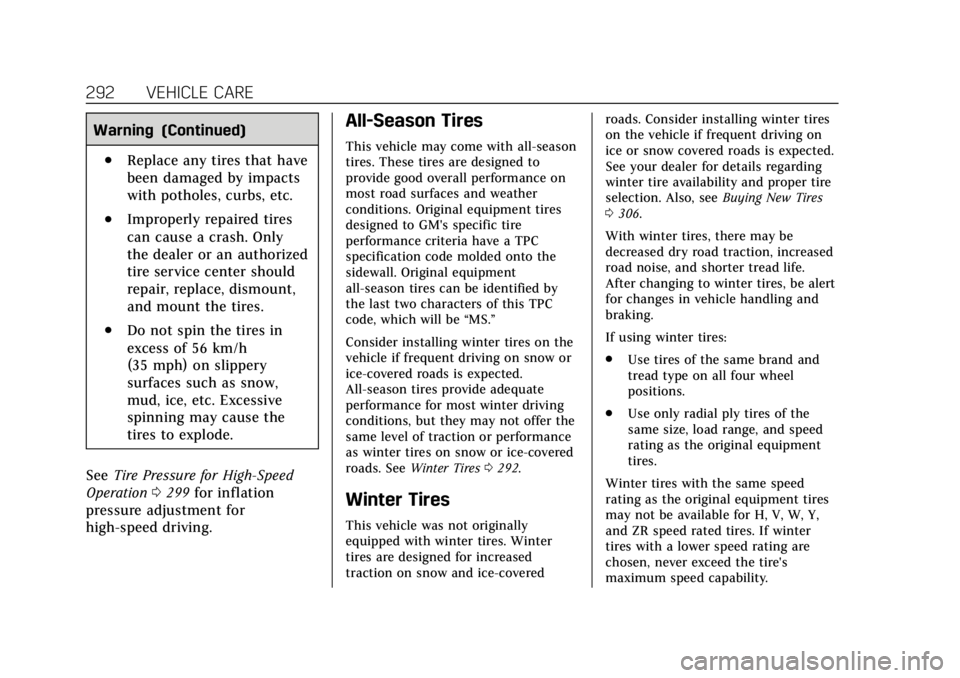 CADILLAC ESCALADE 2020 Owners Manual Cadillac Escalade Owner Manual (GMNA-Localizing-U.S./Canada/Mexico-
13566588) - 2020 - CRC - 4/24/19
292 VEHICLE CARE
Warning (Continued)
.Replace any tires that have
been damaged by impacts
with poth CADILLAC ESCALADE 2020 Owners Manual Cadillac Escalade Owner Manual (GMNA-Localizing-U.S./Canada/Mexico-
13566588) - 2020 - CRC - 4/24/19
292 VEHICLE CARE
Warning (Continued)
.Replace any tires that have
been damaged by impacts
with poth