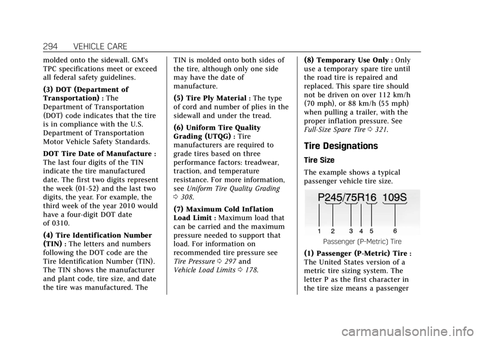 CADILLAC ESCALADE 2020 Owners Manual Cadillac Escalade Owner Manual (GMNA-Localizing-U.S./Canada/Mexico-
13566588) - 2020 - CRC - 4/24/19
294 VEHICLE CARE
molded onto the sidewall. GM's
TPC specifications meet or exceed
all federal s CADILLAC ESCALADE 2020 Owners Manual Cadillac Escalade Owner Manual (GMNA-Localizing-U.S./Canada/Mexico-
13566588) - 2020 - CRC - 4/24/19
294 VEHICLE CARE
molded onto the sidewall. GM's
TPC specifications meet or exceed
all federal s