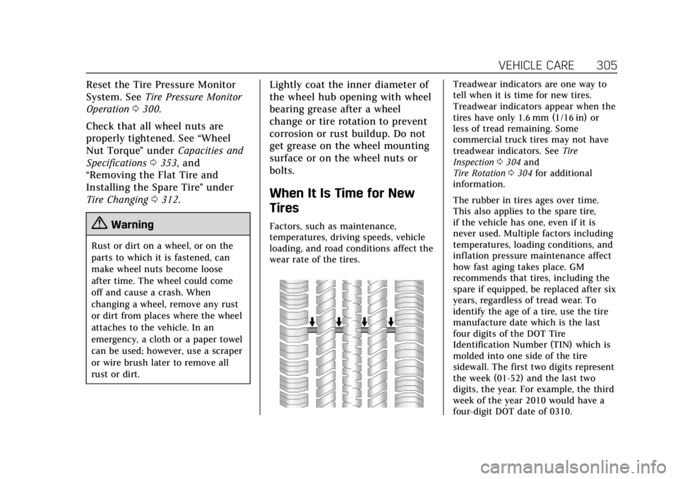 CADILLAC ESCALADE 2020  Owners Manual Cadillac Escalade Owner Manual (GMNA-Localizing-U.S./Canada/Mexico-
13566588) - 2020 - CRC - 4/24/19
VEHICLE CARE 305
Reset the Tire Pressure Monitor
System. SeeTire Pressure Monitor
Operation 0300.
C