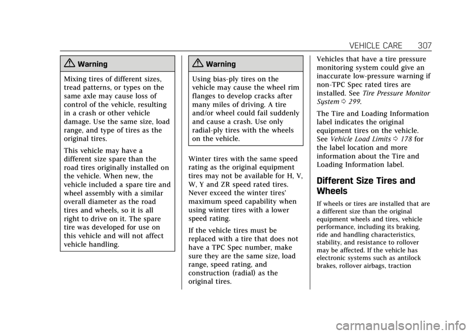 CADILLAC ESCALADE 2020 Owners Manual Cadillac Escalade Owner Manual (GMNA-Localizing-U.S./Canada/Mexico-
13566588) - 2020 - CRC - 4/24/19
VEHICLE CARE 307
{Warning
Mixing tires of different sizes,
tread patterns, or types on the
same axl CADILLAC ESCALADE 2020 Owners Manual Cadillac Escalade Owner Manual (GMNA-Localizing-U.S./Canada/Mexico-
13566588) - 2020 - CRC - 4/24/19
VEHICLE CARE 307
{Warning
Mixing tires of different sizes,
tread patterns, or types on the
same axl