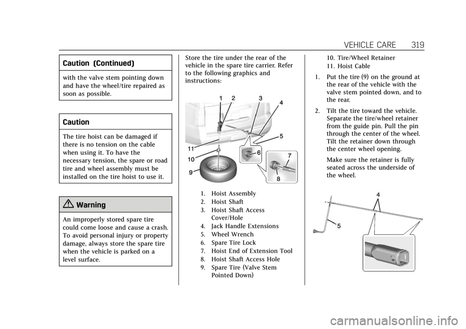 CADILLAC ESCALADE 2020 Manual PDF Cadillac Escalade Owner Manual (GMNA-Localizing-U.S./Canada/Mexico-
13566588) - 2020 - CRC - 4/24/19
VEHICLE CARE 319
Caution (Continued)
with the valve stem pointing down
and have the wheel/tire repa CADILLAC ESCALADE 2020 Manual PDF Cadillac Escalade Owner Manual (GMNA-Localizing-U.S./Canada/Mexico-
13566588) - 2020 - CRC - 4/24/19
VEHICLE CARE 319
Caution (Continued)
with the valve stem pointing down
and have the wheel/tire repa