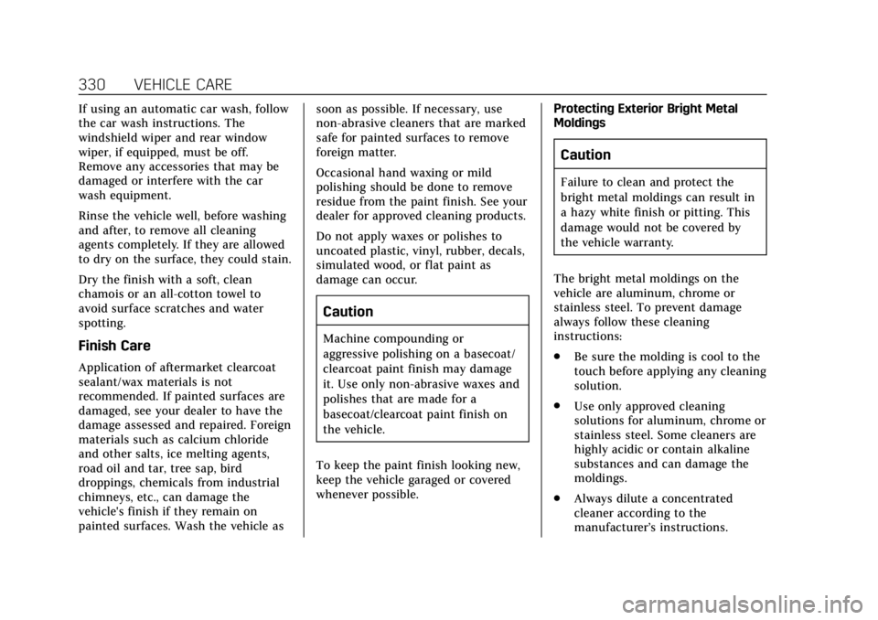 CADILLAC ESCALADE 2020 Repair Manual Cadillac Escalade Owner Manual (GMNA-Localizing-U.S./Canada/Mexico-
13566588) - 2020 - CRC - 4/24/19
330 VEHICLE CARE
If using an automatic car wash, follow
the car wash instructions. The
windshield w CADILLAC ESCALADE 2020 Repair Manual Cadillac Escalade Owner Manual (GMNA-Localizing-U.S./Canada/Mexico-
13566588) - 2020 - CRC - 4/24/19
330 VEHICLE CARE
If using an automatic car wash, follow
the car wash instructions. The
windshield w