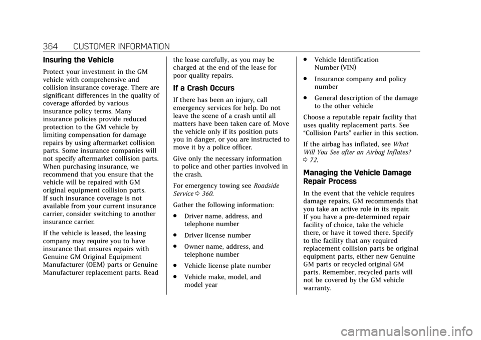 CADILLAC ESCALADE 2020 Owners Guide Cadillac Escalade Owner Manual (GMNA-Localizing-U.S./Canada/Mexico-
13566588) - 2020 - CRC - 4/24/19
364 CUSTOMER INFORMATION
Insuring the Vehicle
Protect your investment in the GM
vehicle with compre CADILLAC ESCALADE 2020 Owners Guide Cadillac Escalade Owner Manual (GMNA-Localizing-U.S./Canada/Mexico-
13566588) - 2020 - CRC - 4/24/19
364 CUSTOMER INFORMATION
Insuring the Vehicle
Protect your investment in the GM
vehicle with compre