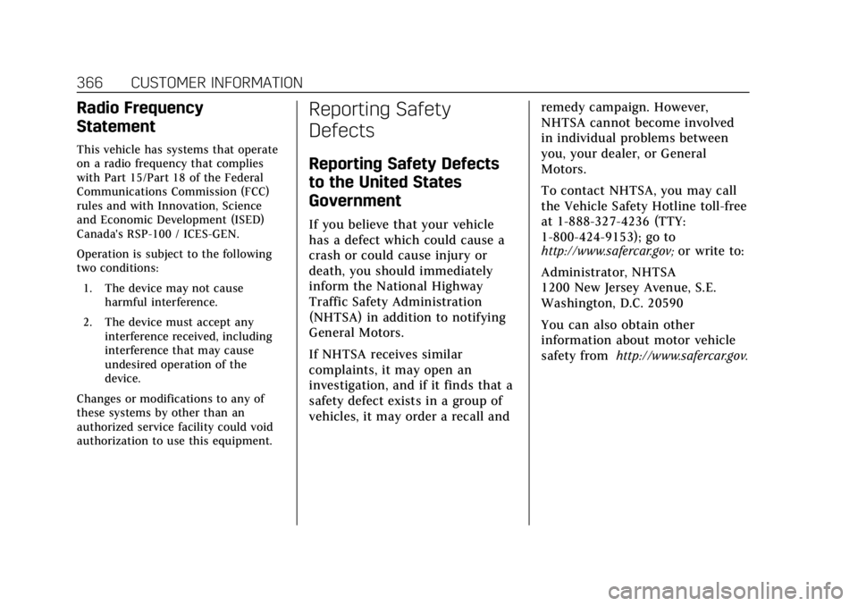 CADILLAC ESCALADE 2020  Owners Manual Cadillac Escalade Owner Manual (GMNA-Localizing-U.S./Canada/Mexico-
13566588) - 2020 - CRC - 4/24/19
366 CUSTOMER INFORMATION
Radio Frequency
Statement
This vehicle has systems that operate
on a radio