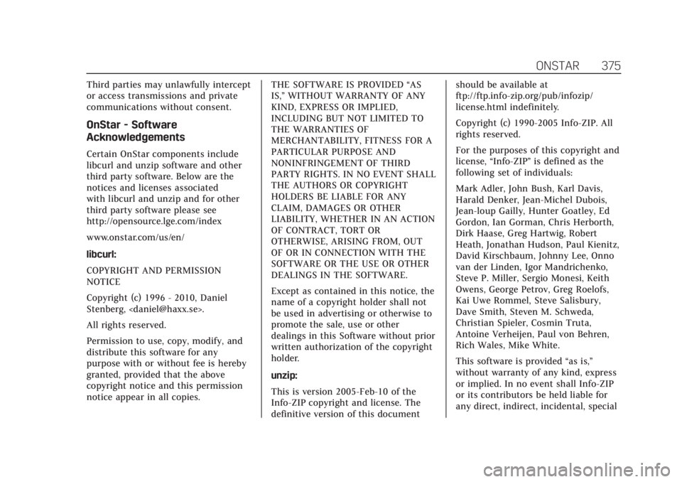 CADILLAC ESCALADE 2020  Owners Manual Cadillac Escalade Owner Manual (GMNA-Localizing-U.S./Canada/Mexico-
13566588) - 2020 - CRC - 4/24/19
ONSTAR 375
Third parties may unlawfully intercept
or access transmissions and private
communication