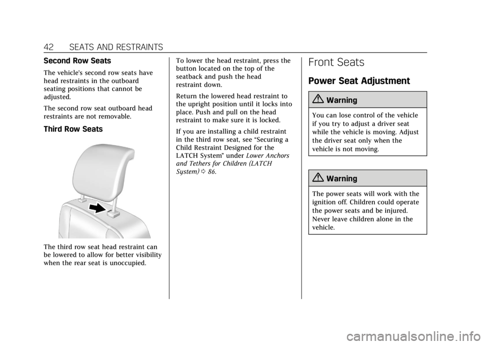 CADILLAC ESCALADE 2020  Owners Manual Cadillac Escalade Owner Manual (GMNA-Localizing-U.S./Canada/Mexico-
13566588) - 2020 - CRC - 4/24/19
42 SEATS AND RESTRAINTS
Second Row Seats
The vehicle's second row seats have
head restraints in