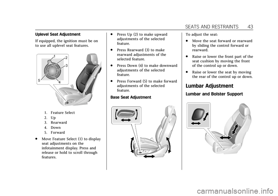 CADILLAC ESCALADE 2020  Owners Manual Cadillac Escalade Owner Manual (GMNA-Localizing-U.S./Canada/Mexico-
13566588) - 2020 - CRC - 4/24/19
SEATS AND RESTRAINTS 43
Uplevel Seat Adjustment
If equipped, the ignition must be on
to use all upl