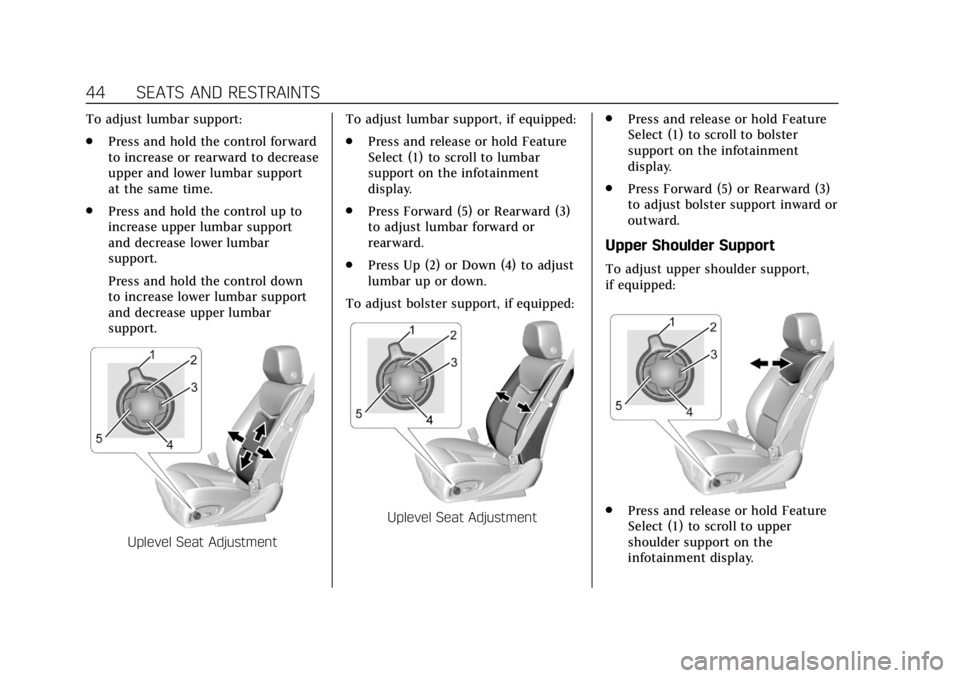 CADILLAC ESCALADE 2020  Owners Manual Cadillac Escalade Owner Manual (GMNA-Localizing-U.S./Canada/Mexico-
13566588) - 2020 - CRC - 4/24/19
44 SEATS AND RESTRAINTS
To adjust lumbar support:
.Press and hold the control forward
to increase o