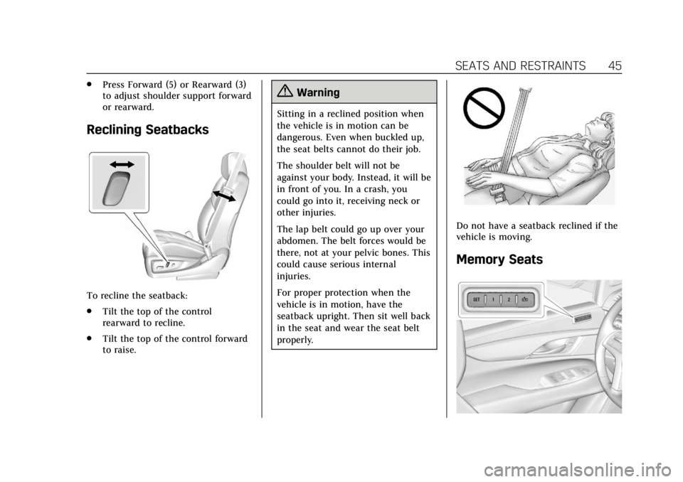 CADILLAC ESCALADE 2020  Owners Manual Cadillac Escalade Owner Manual (GMNA-Localizing-U.S./Canada/Mexico-
13566588) - 2020 - CRC - 4/24/19
SEATS AND RESTRAINTS 45
.Press Forward (5) or Rearward (3)
to adjust shoulder support forward
or re