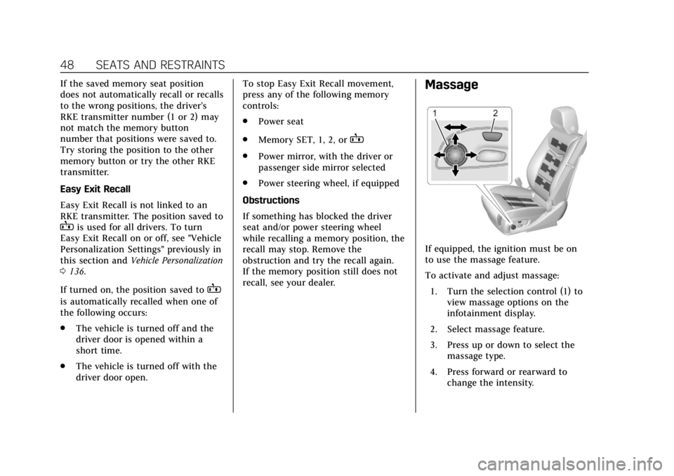 CADILLAC ESCALADE 2020  Owners Manual Cadillac Escalade Owner Manual (GMNA-Localizing-U.S./Canada/Mexico-
13566588) - 2020 - CRC - 4/24/19
48 SEATS AND RESTRAINTS
If the saved memory seat position
does not automatically recall or recalls
