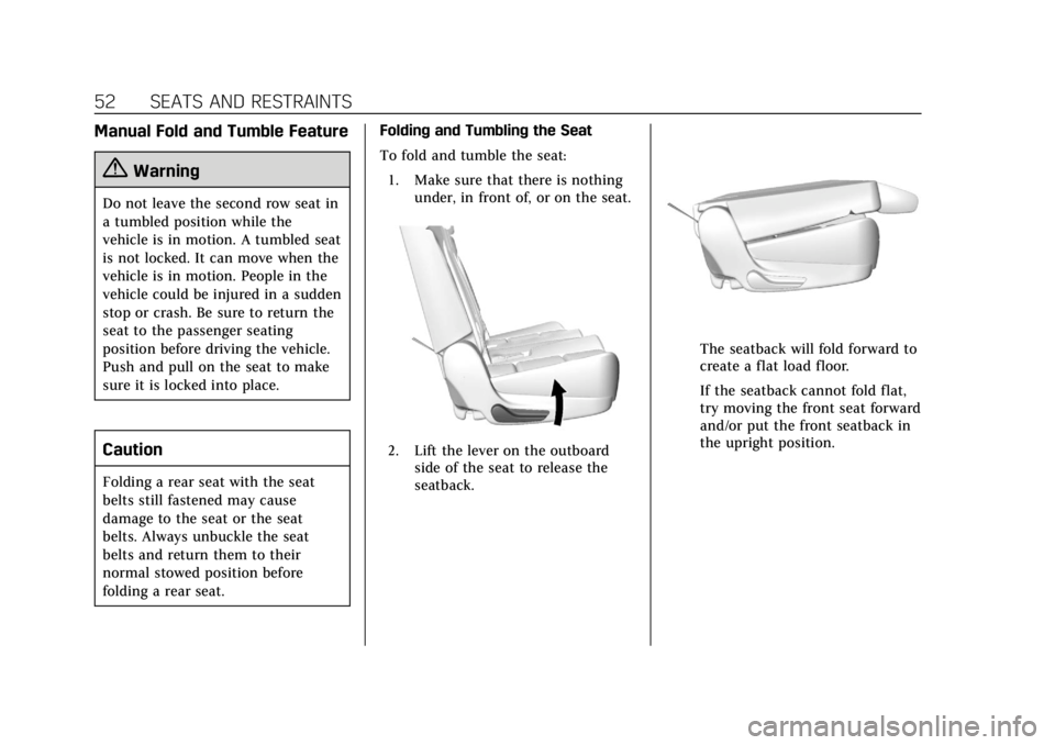 CADILLAC ESCALADE 2020 Owners Manual Cadillac Escalade Owner Manual (GMNA-Localizing-U.S./Canada/Mexico-
13566588) - 2020 - CRC - 4/24/19
52 SEATS AND RESTRAINTS
Manual Fold and Tumble Feature
{Warning
Do not leave the second row seat in CADILLAC ESCALADE 2020 Owners Manual Cadillac Escalade Owner Manual (GMNA-Localizing-U.S./Canada/Mexico-
13566588) - 2020 - CRC - 4/24/19
52 SEATS AND RESTRAINTS
Manual Fold and Tumble Feature
{Warning
Do not leave the second row seat in