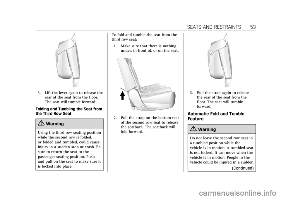 CADILLAC ESCALADE 2020 Owners Guide Cadillac Escalade Owner Manual (GMNA-Localizing-U.S./Canada/Mexico-
13566588) - 2020 - CRC - 4/24/19
SEATS AND RESTRAINTS 53
3. Lift the lever again to release therear of the seat from the floor.
The CADILLAC ESCALADE 2020 Owners Guide Cadillac Escalade Owner Manual (GMNA-Localizing-U.S./Canada/Mexico-
13566588) - 2020 - CRC - 4/24/19
SEATS AND RESTRAINTS 53
3. Lift the lever again to release therear of the seat from the floor.
The
