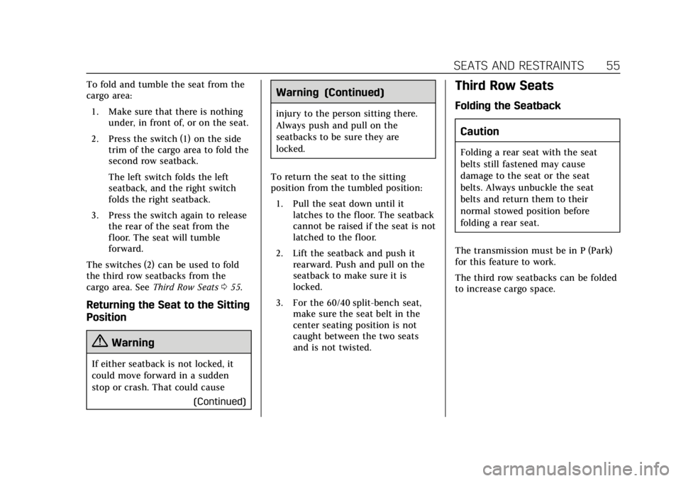 CADILLAC ESCALADE 2020  Owners Manual Cadillac Escalade Owner Manual (GMNA-Localizing-U.S./Canada/Mexico-
13566588) - 2020 - CRC - 4/24/19
SEATS AND RESTRAINTS 55
To fold and tumble the seat from the
cargo area:1. Make sure that there is 