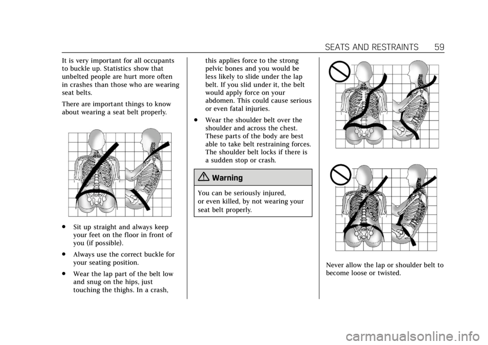 CADILLAC ESCALADE 2020 Owners Guide Cadillac Escalade Owner Manual (GMNA-Localizing-U.S./Canada/Mexico-
13566588) - 2020 - CRC - 4/24/19
SEATS AND RESTRAINTS 59
It is very important for all occupants
to buckle up. Statistics show that
u CADILLAC ESCALADE 2020 Owners Guide Cadillac Escalade Owner Manual (GMNA-Localizing-U.S./Canada/Mexico-
13566588) - 2020 - CRC - 4/24/19
SEATS AND RESTRAINTS 59
It is very important for all occupants
to buckle up. Statistics show that
u