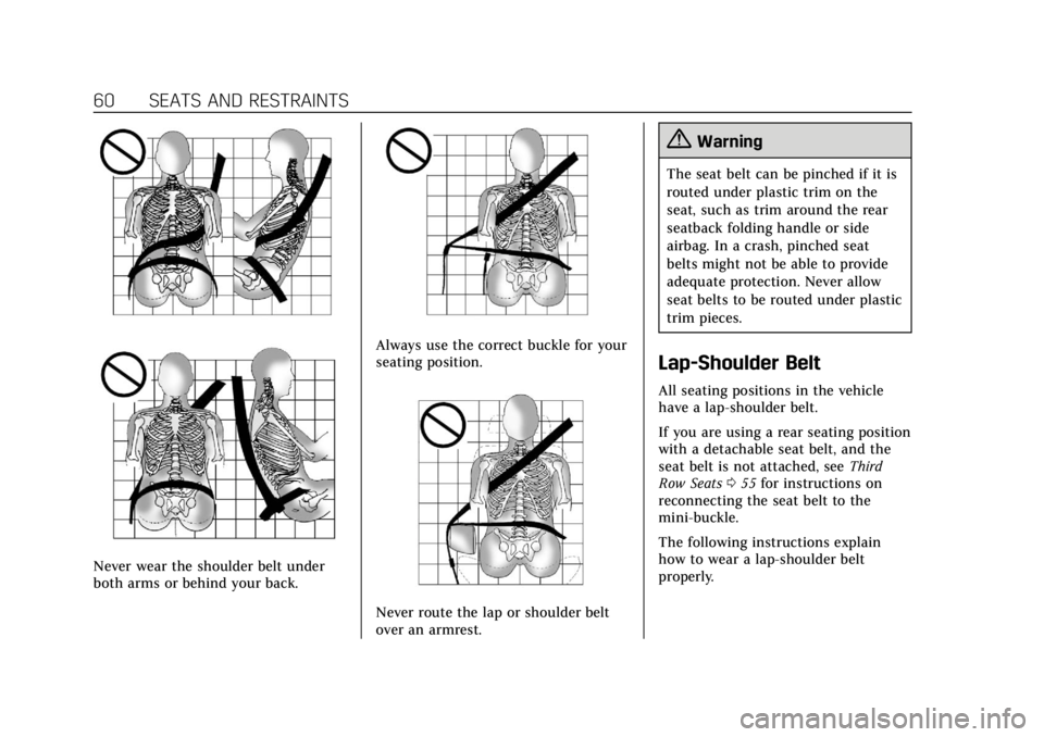 CADILLAC ESCALADE 2020 Repair Manual Cadillac Escalade Owner Manual (GMNA-Localizing-U.S./Canada/Mexico-
13566588) - 2020 - CRC - 4/24/19
60 SEATS AND RESTRAINTS
Never wear the shoulder belt under
both arms or behind your back.
Always us CADILLAC ESCALADE 2020 Repair Manual Cadillac Escalade Owner Manual (GMNA-Localizing-U.S./Canada/Mexico-
13566588) - 2020 - CRC - 4/24/19
60 SEATS AND RESTRAINTS
Never wear the shoulder belt under
both arms or behind your back.
Always us