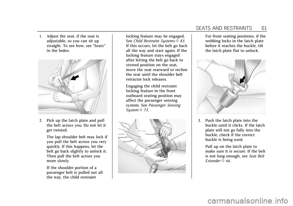 CADILLAC ESCALADE 2020 Owners Manual Cadillac Escalade Owner Manual (GMNA-Localizing-U.S./Canada/Mexico-
13566588) - 2020 - CRC - 4/24/19
SEATS AND RESTRAINTS 61
1. Adjust the seat, if the seat isadjustable, so you can sit up
straight. T CADILLAC ESCALADE 2020 Owners Manual Cadillac Escalade Owner Manual (GMNA-Localizing-U.S./Canada/Mexico-
13566588) - 2020 - CRC - 4/24/19
SEATS AND RESTRAINTS 61
1. Adjust the seat, if the seat isadjustable, so you can sit up
straight. T