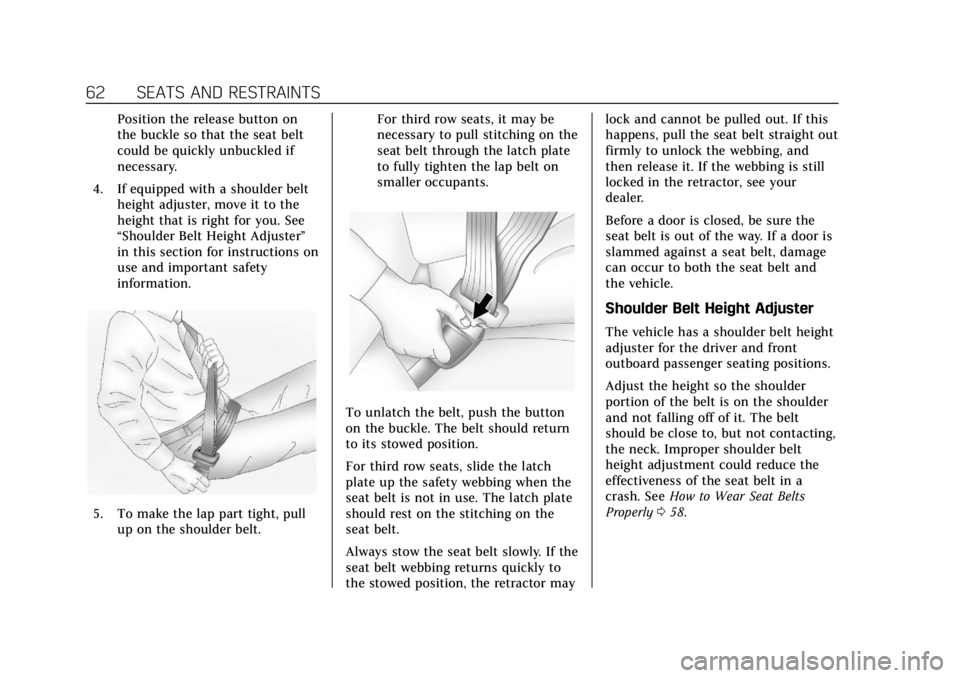 CADILLAC ESCALADE 2020 Owners Manual Cadillac Escalade Owner Manual (GMNA-Localizing-U.S./Canada/Mexico-
13566588) - 2020 - CRC - 4/24/19
62 SEATS AND RESTRAINTS
Position the release button on
the buckle so that the seat belt
could be qu CADILLAC ESCALADE 2020 Owners Manual Cadillac Escalade Owner Manual (GMNA-Localizing-U.S./Canada/Mexico-
13566588) - 2020 - CRC - 4/24/19
62 SEATS AND RESTRAINTS
Position the release button on
the buckle so that the seat belt
could be qu