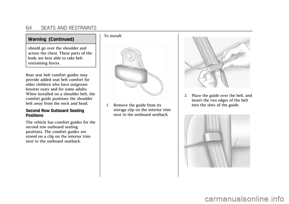 CADILLAC ESCALADE 2020  Owners Manual Cadillac Escalade Owner Manual (GMNA-Localizing-U.S./Canada/Mexico-
13566588) - 2020 - CRC - 4/24/19
64 SEATS AND RESTRAINTS
Warning (Continued)
should go over the shoulder and
across the chest. These