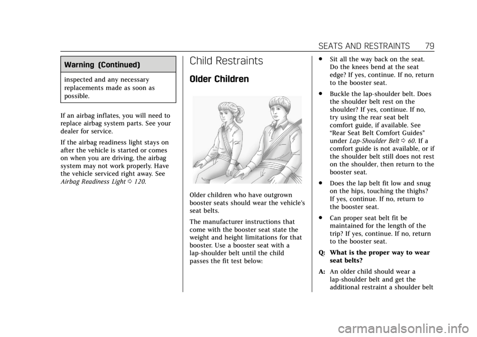 CADILLAC ESCALADE 2020 Owners Guide Cadillac Escalade Owner Manual (GMNA-Localizing-U.S./Canada/Mexico-
13566588) - 2020 - CRC - 4/24/19
SEATS AND RESTRAINTS 79
Warning (Continued)
inspected and any necessary
replacements made as soon a CADILLAC ESCALADE 2020 Owners Guide Cadillac Escalade Owner Manual (GMNA-Localizing-U.S./Canada/Mexico-
13566588) - 2020 - CRC - 4/24/19
SEATS AND RESTRAINTS 79
Warning (Continued)
inspected and any necessary
replacements made as soon a