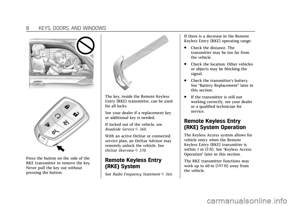 CADILLAC ESCALADE 2020  Owners Manual Cadillac Escalade Owner Manual (GMNA-Localizing-U.S./Canada/Mexico-
13566588) - 2020 - CRC - 4/24/19
8 KEYS, DOORS, AND WINDOWS
Press the button on the side of the
RKE transmitter to remove the key.
N