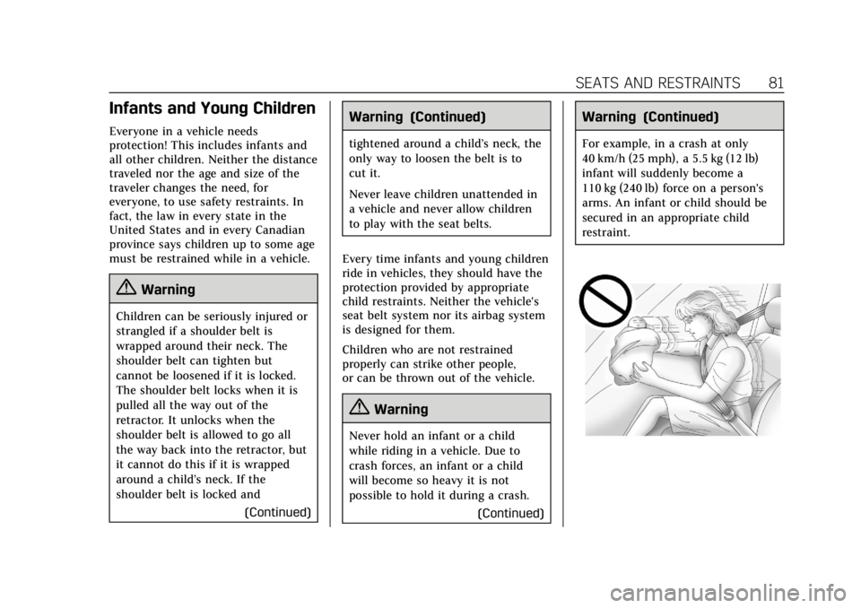 CADILLAC ESCALADE 2020 Owners Manual Cadillac Escalade Owner Manual (GMNA-Localizing-U.S./Canada/Mexico-
13566588) - 2020 - CRC - 4/24/19
SEATS AND RESTRAINTS 81
Infants and Young Children
Everyone in a vehicle needs
protection! This inc CADILLAC ESCALADE 2020 Owners Manual Cadillac Escalade Owner Manual (GMNA-Localizing-U.S./Canada/Mexico-
13566588) - 2020 - CRC - 4/24/19
SEATS AND RESTRAINTS 81
Infants and Young Children
Everyone in a vehicle needs
protection! This inc