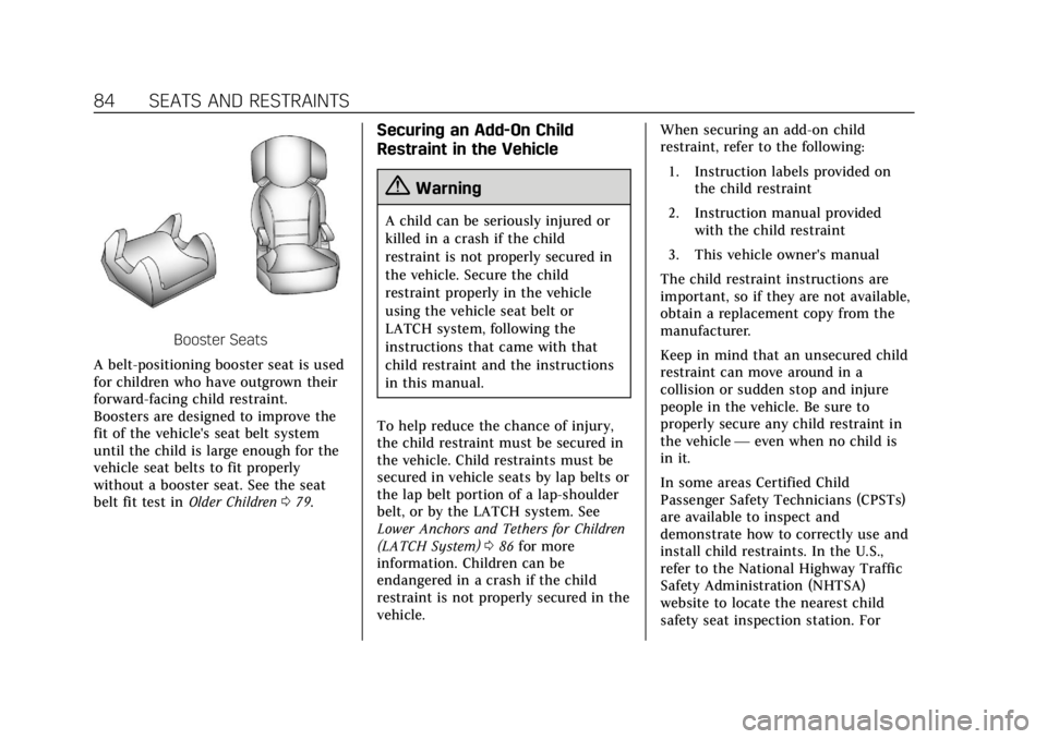 CADILLAC ESCALADE 2020 Owners Guide Cadillac Escalade Owner Manual (GMNA-Localizing-U.S./Canada/Mexico-
13566588) - 2020 - CRC - 4/24/19
84 SEATS AND RESTRAINTS
Booster Seats
A belt-positioning booster seat is used
for children who have