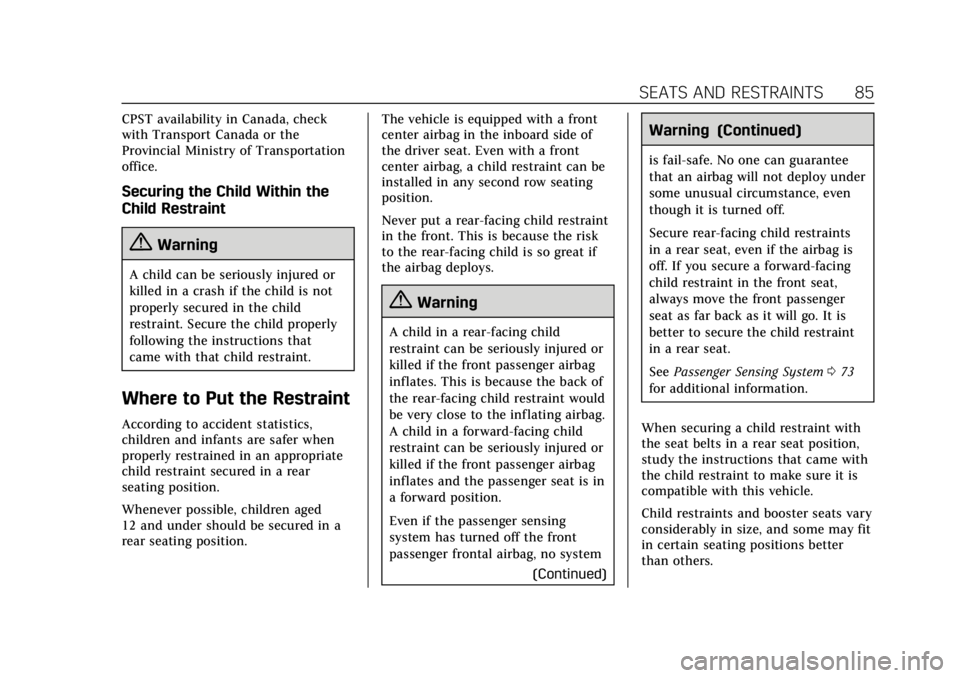 CADILLAC ESCALADE 2020 Owners Guide Cadillac Escalade Owner Manual (GMNA-Localizing-U.S./Canada/Mexico-
13566588) - 2020 - CRC - 4/24/19
SEATS AND RESTRAINTS 85
CPST availability in Canada, check
with Transport Canada or the
Provincial 