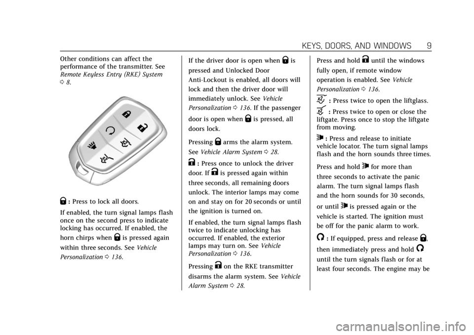 CADILLAC ESCALADE 2020  Owners Manual Cadillac Escalade Owner Manual (GMNA-Localizing-U.S./Canada/Mexico-
13566588) - 2020 - CRC - 4/24/19
KEYS, DOORS, AND WINDOWS 9
Other conditions can affect the
performance of the transmitter. See
Remo