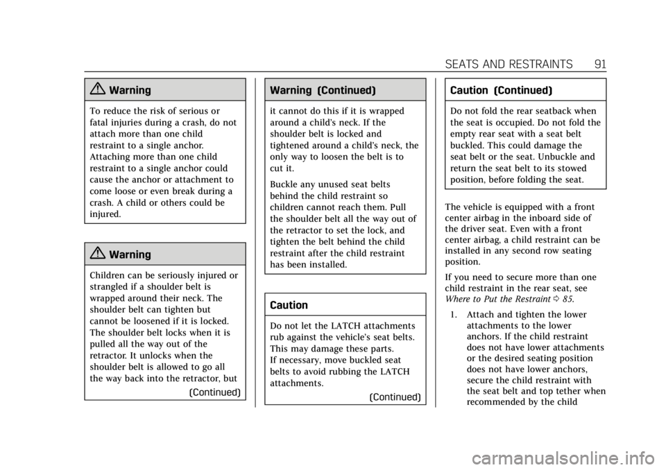 CADILLAC ESCALADE 2020 User Guide Cadillac Escalade Owner Manual (GMNA-Localizing-U.S./Canada/Mexico-
13566588) - 2020 - CRC - 4/24/19
SEATS AND RESTRAINTS 91
{Warning
To reduce the risk of serious or
fatal injuries during a crash, do